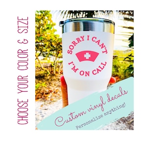 Personalized Nurse Vinyl Decal, Sorry I Cant Im On Call Sticker, Yeti Tumblers Cup Laptop Truck Car Windows, Nursing Gifts, Gifts for Nurse