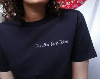 I'd Rather Be In Ibiza T-Shirt | Embroidered Navy Slogan Tee | Organic Cotton | Hen Party, Holiday, Birthday, Valentines Day Gift for Her