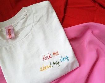 Personalised T-Shirt | Hand Embroidered White Custom Slogan Unisex Tee | Ask Me About My Dog | Funny Dog Lover, Dog Mum, Dog Owner Gift