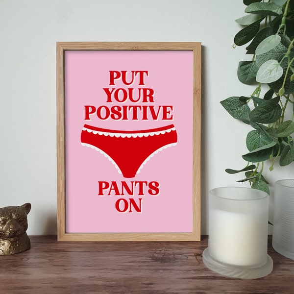 Put Your Positive Pants On Print - A3 A4 A5 A6 - Aesthetic Design - Pink - Encouraging Quote - Wall Art - Underpants - Knickers - Fun