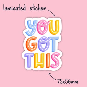 Quote Vinyl Sticker You Got This Laminated Vinyl Stickers Laptop Sticker Colourful image 6