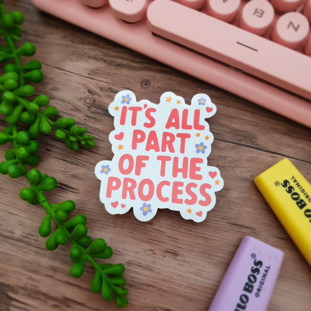 Process Complete Sticker Quote Vinyl Sticker It's All Part of the Process Laminated Vinyl ...