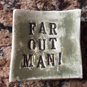 FAR OUT MAN!