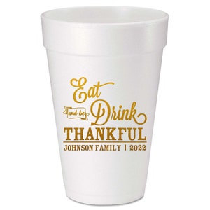 Eat Drink and Be Thankful Custom Printed Foam Cups for Thanksgiving in 16oz, 20oz & 24oz