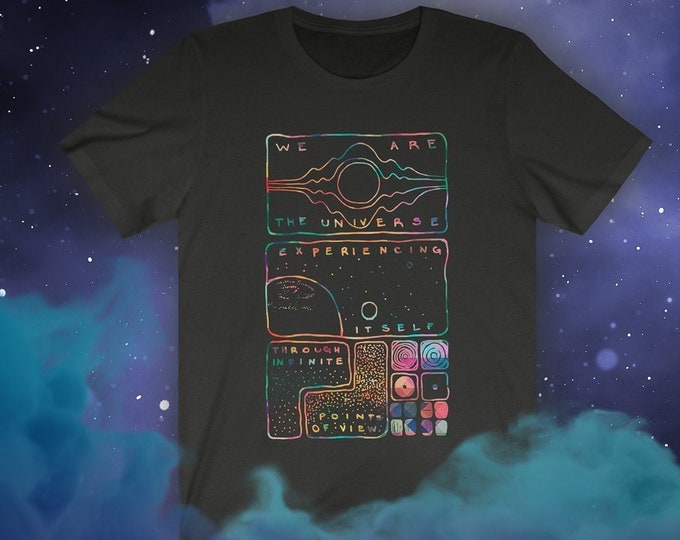 Unisex We Are the Universe Experiencing Itself T Shirt Tee / Color Variants / Space Infinity Metaphysical Psychonaut McKenna