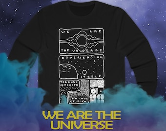 Long Sleeve Unisex Shirt / We Are the Universe Experiencing Itself / Alan Watts Terence McKenna / Space Metaphysical