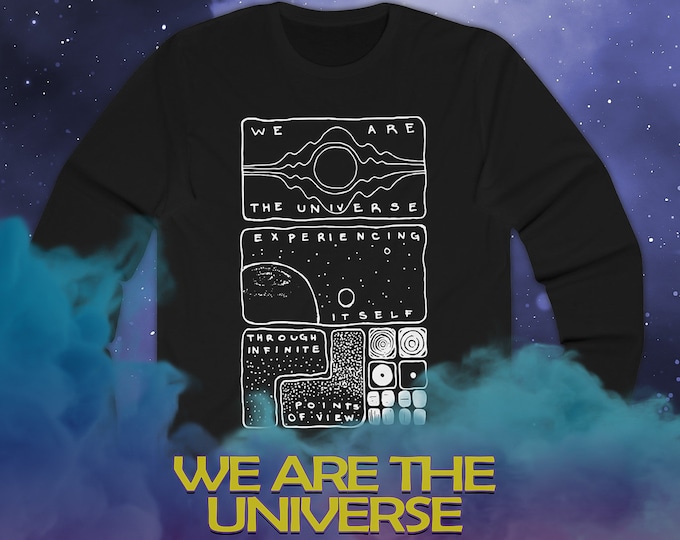 Long Sleeve Unisex Shirt / We Are the Universe Experiencing Itself / Alan Watts Terence McKenna / Space Metaphysical