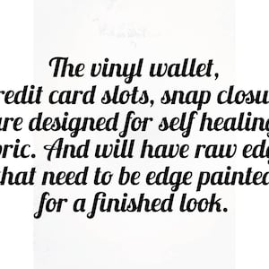 May include: Text describing a vinyl wallet with credit card slots and a snap closure. The text mentions that the wallet is designed for self-healing fabric and has raw edges that need to be edge painted for a finished look.
