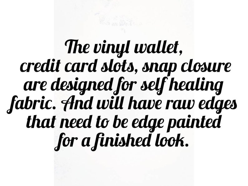 May include: Text describing a vinyl wallet with credit card slots and a snap closure. The text mentions that the wallet is designed for self-healing fabric and has raw edges that need to be edge painted for a finished look.