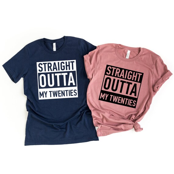 Straight Outta My Twenties Shirt 30th 