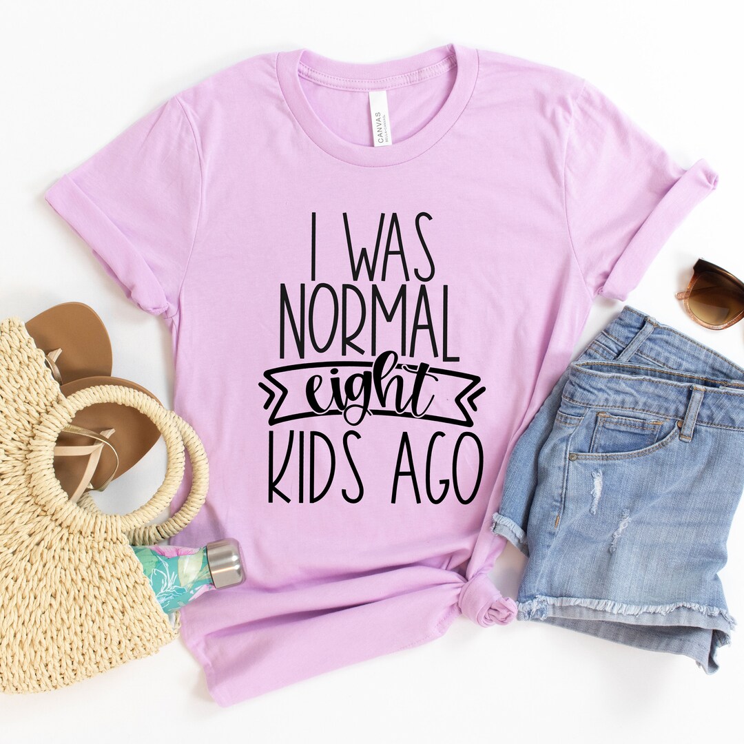 I Was Normal 8 Kids Ago I Was Normal Eight Kids Ago Funny - Etsy