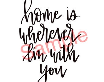 Home is wherever I'm with you DIGITAL DOWNLOAD