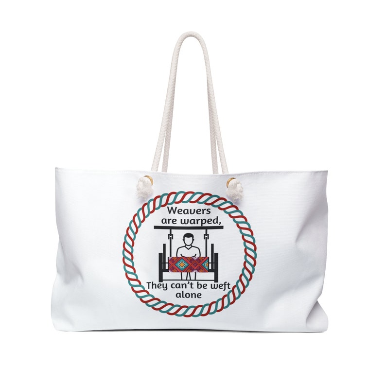 Weavers Are Warped Weekender Bag Large Tote Weaver Crafter Accessory
