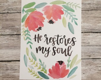 He Restores My Soul Print , Hand-lettering, Watercolor print, watercolor painting, Scripture painting, Lettered scripture, watercolor floral