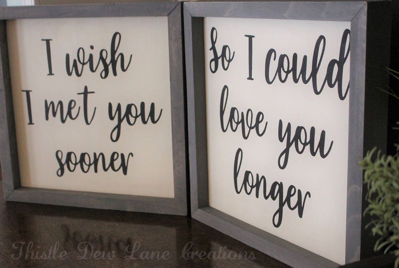 I Wish I Met You Sooner so I Could Love You Longer Wood Sign - Etsy