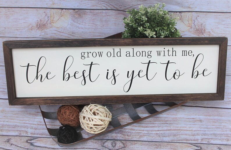Grow Old Along With Me the Best is yet to Be Sign Grow Old Etsy