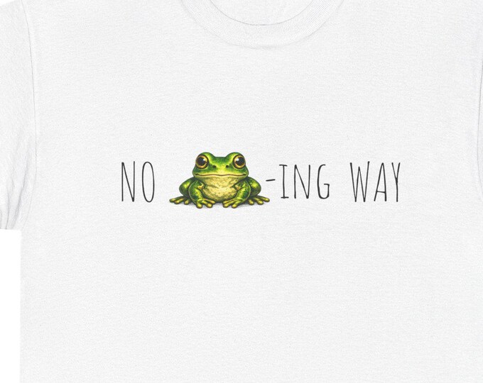 No Frog-ing T-Shirt | Funny Statement Tee
