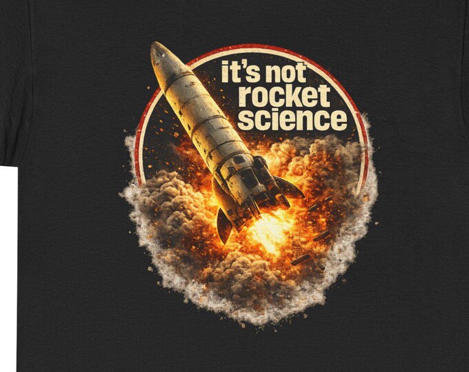 It's Not Rocket Science Tee / Funny Sarcastic Graphic Shirt /Bold Statement Humor Gift