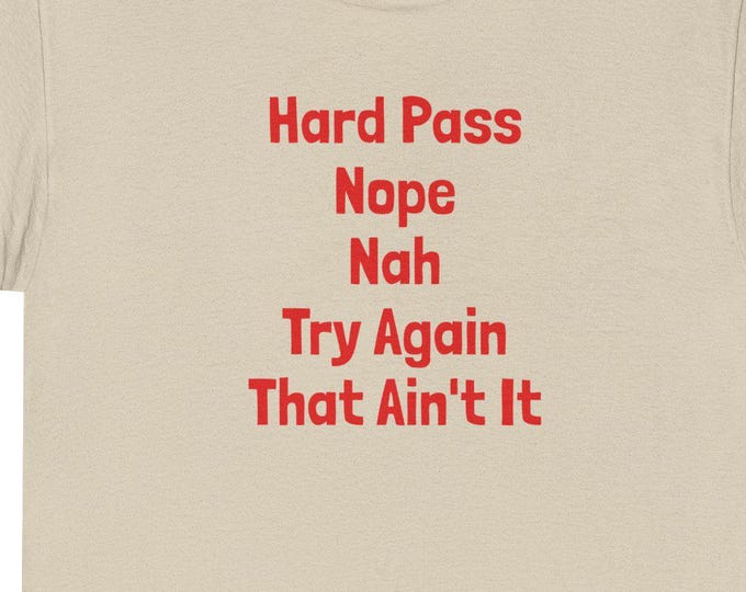 Hard Pass Tee | Funny Rejection Slogan, Nope Nah Try Again That Ain't It