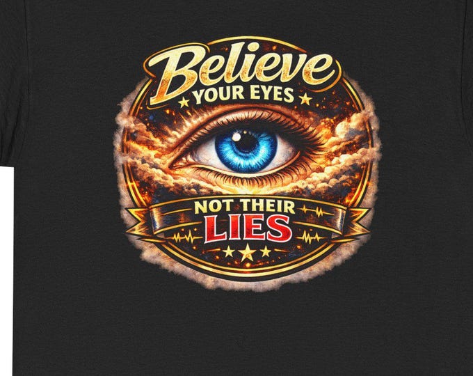 Believe Your Eyes T-Shirt / Truth Message Shirt, Bold Statement for Liars