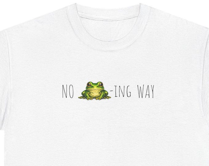 No Frog-ing T-Shirt | Funny Statement Tee
