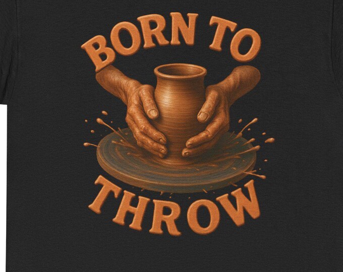 Born to Throw Pottery T-Shirt: Ceramic Artist Clay Design