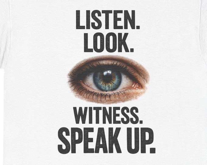 Witness Speak Up Shirt / Protest Eye T-Shirt / Activist Statement Tee /Social Awareness Graphic Shirt