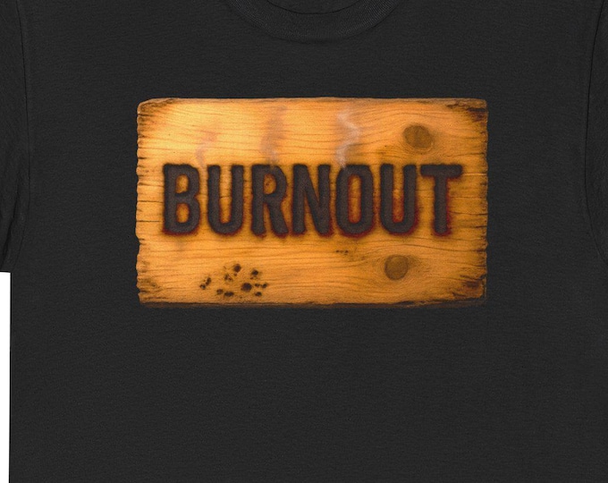 Burnout sign T-Shirt | distressed wood graphic, vintage style