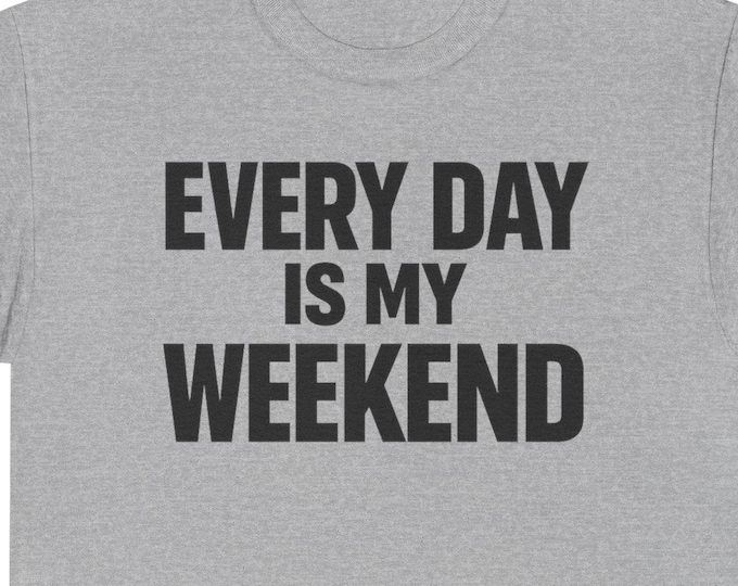 Every Day Is My Weekend Shirt – Funny Retirement Tee for Grandpa Grandma