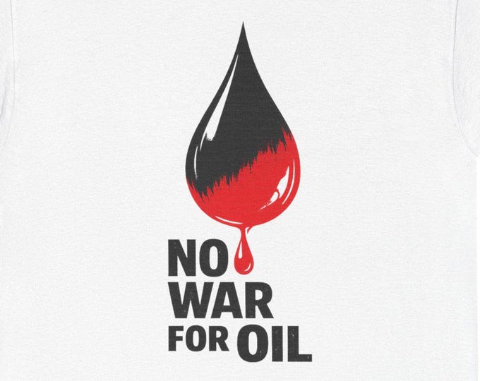 No War for Oil Graphic T-Shirt, Anti-War Protest Tee
