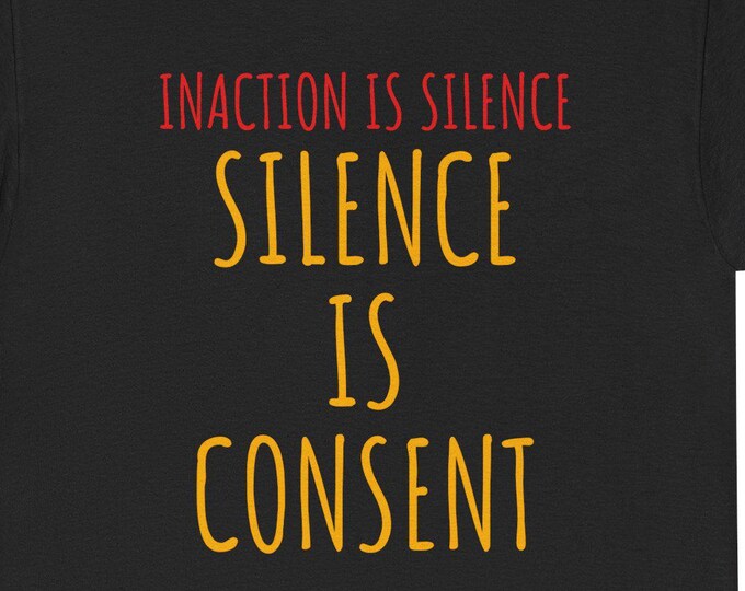 Silence Is Consent tee | Protest Statement Shirt, Activist Slogan Tee