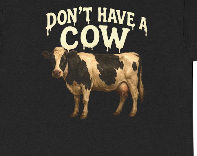 Have a Cow T-Shirt | Vintage Cow Graphic Tee