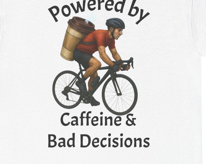 Cyclist Humor Powered by Caffeine & Bad Decisions Tee | Cycling Biker Coffee Fuel