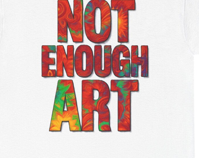 Not Enough Art T-Shirt | Bold Artistic Typography