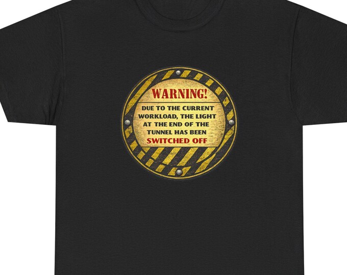 Warning Sign T-Shirt, Workload Humor Tee, Sarcastic Office Shirt