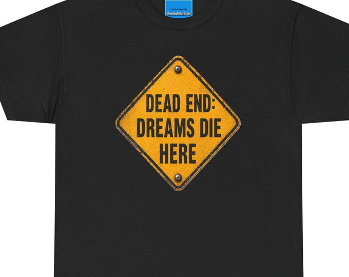 Dead End Dreams End Here T-Shirt | Distressed Road Sign | Dark Humor Vintage Warning Sign