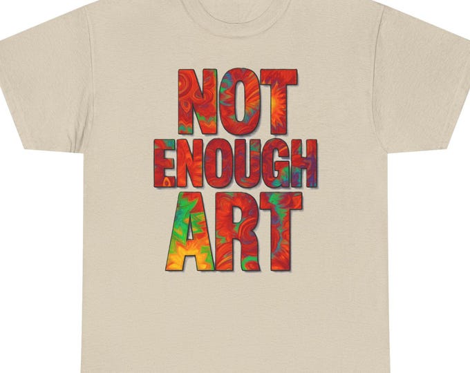 Not Enough Art T-Shirt | Bold Artistic Typography