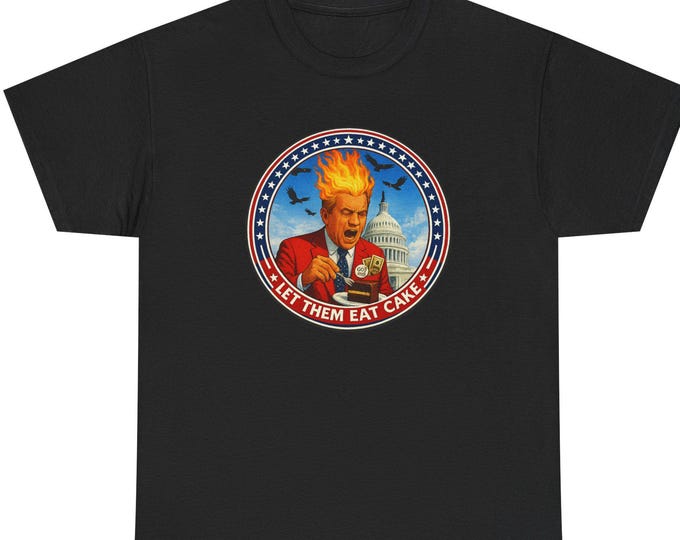 Let Them Eat Cake T-Shirt / Political Satire
