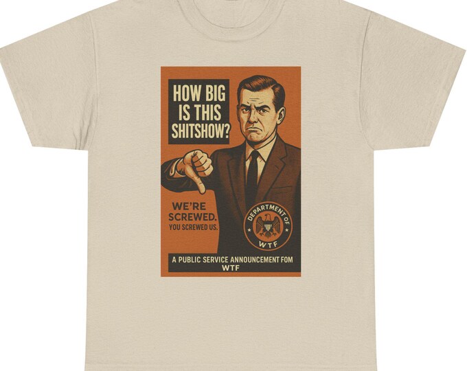 Funny Tee "How Big Is This Shitshow?", Sarcastic 100% Cotton T-Shirt
