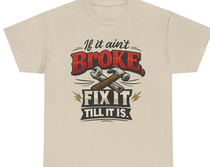 If It Ain't Broke T-Shirt | Repair Tools Handyman Funny Graphic