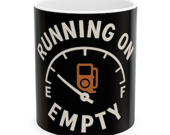 Running On Empty Mug | Ceramic Coffee Cup
