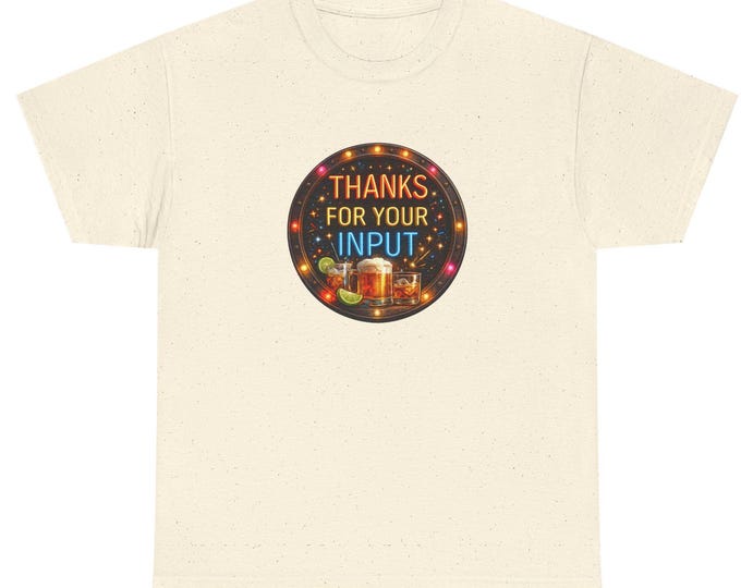 Your Input T-Shirt / Retro Humor Shirt / Sarcastic Humor for Work or at a Bar