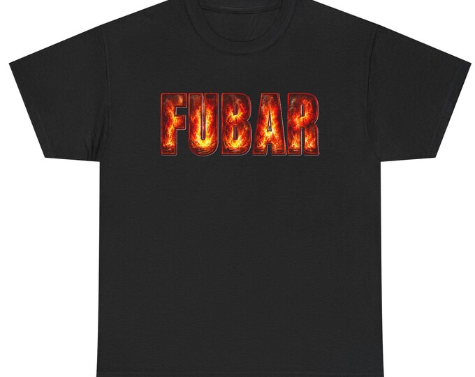FUBAR Fire T-Shirt, Fiery Military Slang Graphic Tee, Funny Sarcastic Chaos Gift