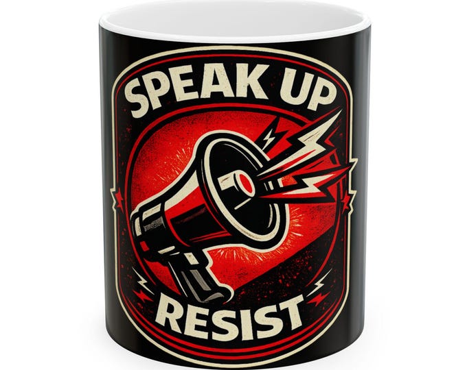 Speak Up Resist MUG / Protest Coffee Mug