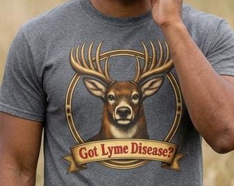 Got Lyme Disease? Deer T-Shirt | Hunting Tick Awareness Tee