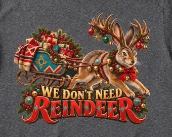 New Mexico Jackalope Christmas T-Shirt, We Don't Need Reindeer Tee