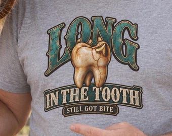 Long in the Tooth Shirt, Funny Senior T-Shirt, Still Got Bite Aging Humor Tee
