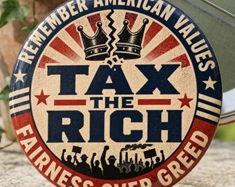 Tax the Rich Pin Button | Political Protest , Round Button in Different Sizes