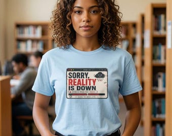 Sorry Reality Is Down T-Shirt | Funny Error 503 | Internet Outage Humor