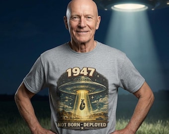 1947 Not Born Deployed T-Shirt/Vintage UFO Birth Year Shirt/ Retro Sci-Fi Alien Humor Tee / 1947 Birthday Gift